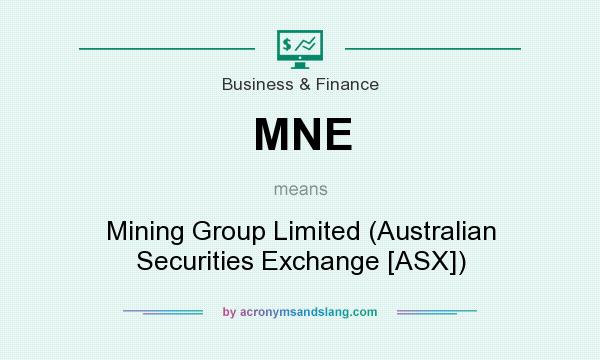 What does MNE mean? It stands for Mining Group Limited (Australian Securities Exchange [ASX])