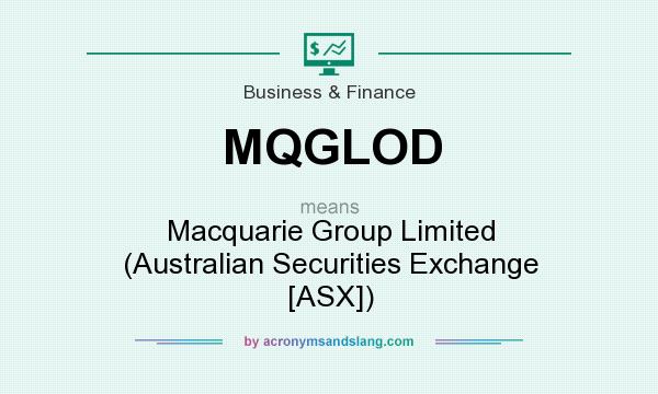 What does MQGLOD mean? It stands for Macquarie Group Limited (Australian Securities Exchange [ASX])