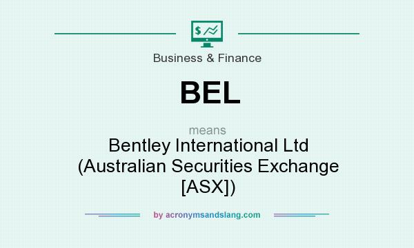 What does BEL mean? It stands for Bentley International Ltd (Australian Securities Exchange [ASX])
