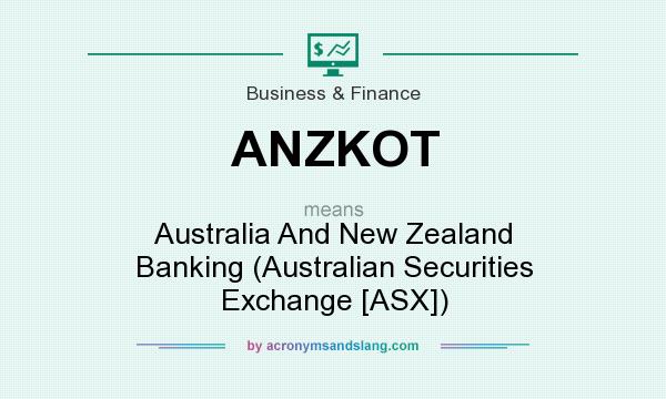 What does ANZKOT mean? It stands for Australia And New Zealand Banking (Australian Securities Exchange [ASX])