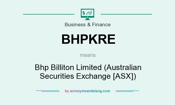 What does BHPKRE mean? It stands for Bhp Billiton Limited (Australian Securities Exchange [ASX])
