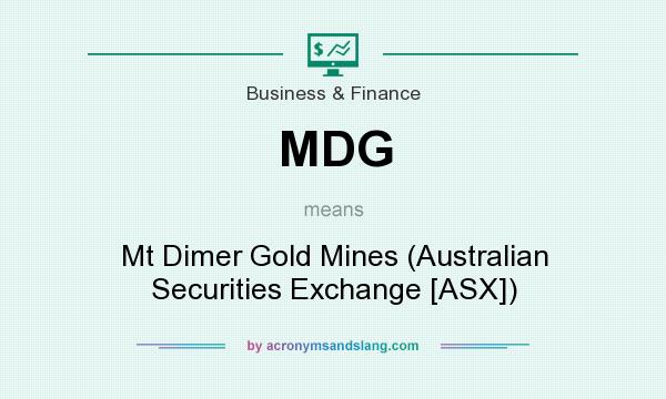 What does MDG mean? It stands for Mt Dimer Gold Mines (Australian Securities Exchange [ASX])