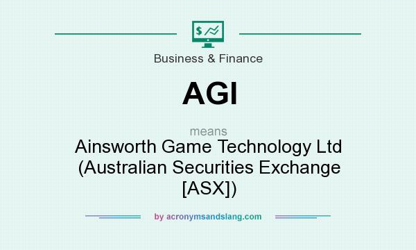 What does AGI mean? It stands for Ainsworth Game Technology Ltd (Australian Securities Exchange [ASX])