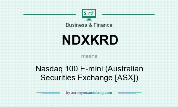 What does NDXKRD mean? It stands for Nasdaq 100 E-mini (Australian Securities Exchange [ASX])