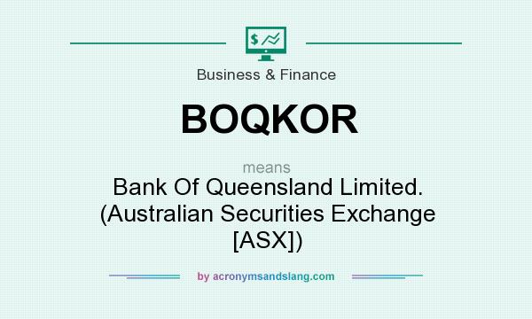 What does BOQKOR mean? It stands for Bank Of Queensland Limited. (Australian Securities Exchange [ASX])