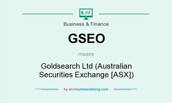 What does GSEO mean? It stands for Goldsearch Ltd (Australian Securities Exchange [ASX])