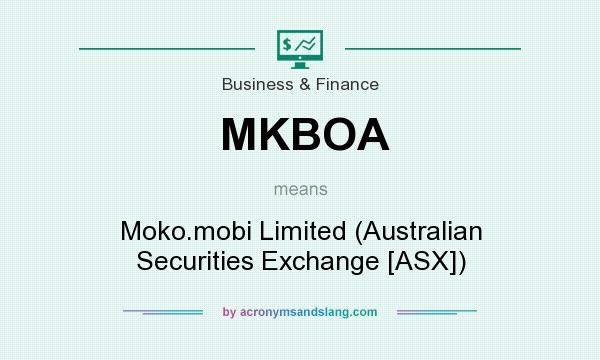 What does MKBOA mean? It stands for Moko.mobi Limited (Australian Securities Exchange [ASX])