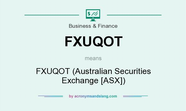 What does FXUQOT mean? It stands for FXUQOT (Australian Securities Exchange [ASX])