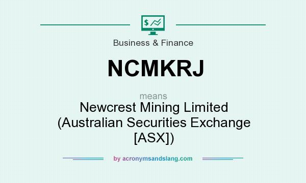 What does NCMKRJ mean? It stands for Newcrest Mining Limited (Australian Securities Exchange [ASX])