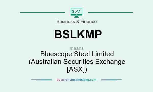 What does BSLKMP mean? It stands for Bluescope Steel Limited (Australian Securities Exchange [ASX])