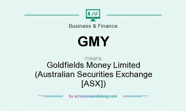 What does GMY mean? It stands for Goldfields Money Limited (Australian Securities Exchange [ASX])