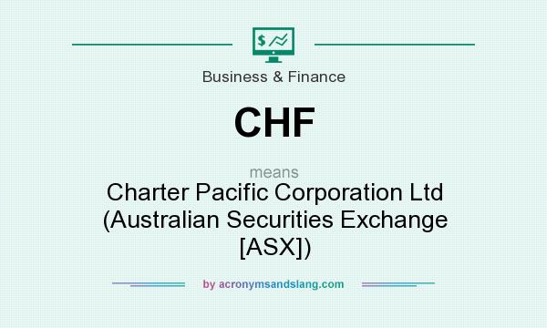 What does CHF mean? It stands for Charter Pacific Corporation Ltd (Australian Securities Exchange [ASX])
