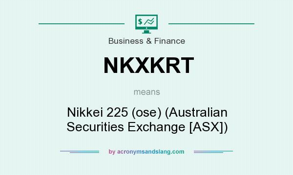 What does NKXKRT mean? It stands for Nikkei 225 (ose) (Australian Securities Exchange [ASX])