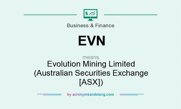 What does EVN mean? It stands for Evolution Mining Limited (Australian Securities Exchange [ASX])