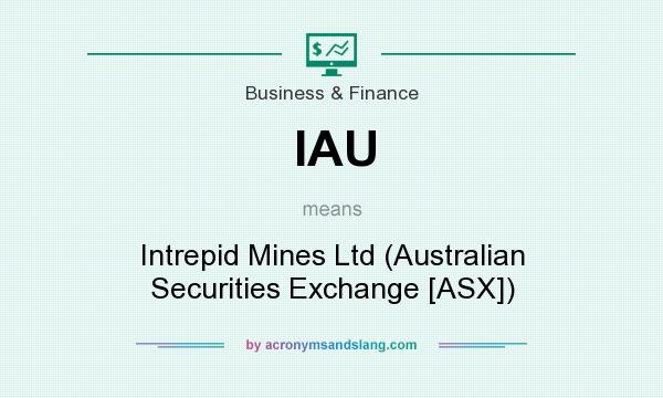 What does IAU mean? It stands for Intrepid Mines Ltd (Australian Securities Exchange [ASX])