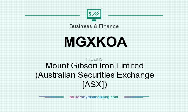 What does MGXKOA mean? It stands for Mount Gibson Iron Limited (Australian Securities Exchange [ASX])