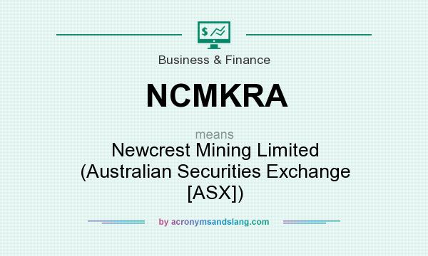 What does NCMKRA mean? It stands for Newcrest Mining Limited (Australian Securities Exchange [ASX])