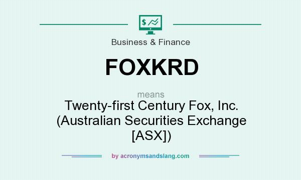 What does FOXKRD mean? It stands for Twenty-first Century Fox, Inc. (Australian Securities Exchange [ASX])