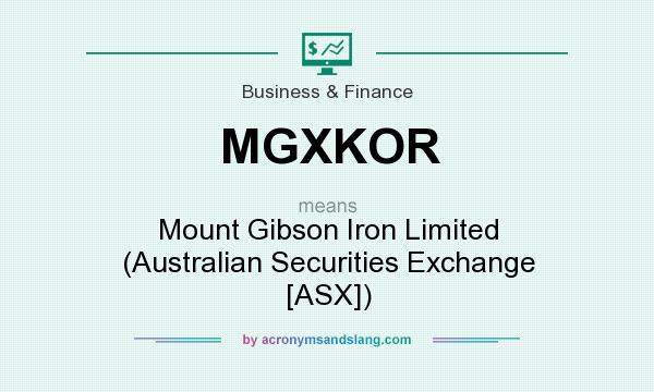 What does MGXKOR mean? It stands for Mount Gibson Iron Limited (Australian Securities Exchange [ASX])