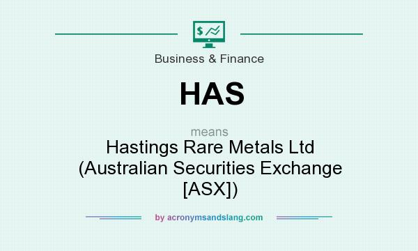 What does HAS mean? It stands for Hastings Rare Metals Ltd (Australian Securities Exchange [ASX])