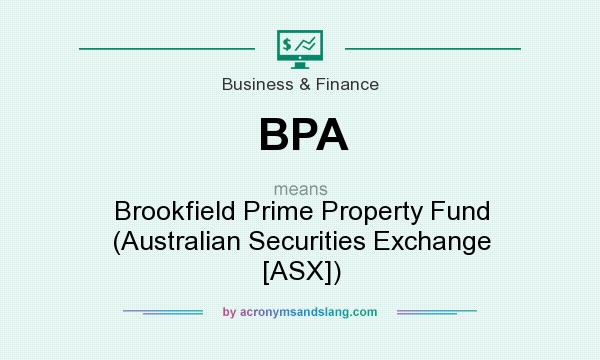 What does BPA mean? It stands for Brookfield Prime Property Fund (Australian Securities Exchange [ASX])
