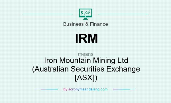 What does IRM mean? It stands for Iron Mountain Mining Ltd (Australian Securities Exchange [ASX])