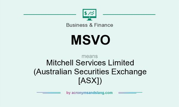 What does MSVO mean? It stands for Mitchell Services Limited (Australian Securities Exchange [ASX])