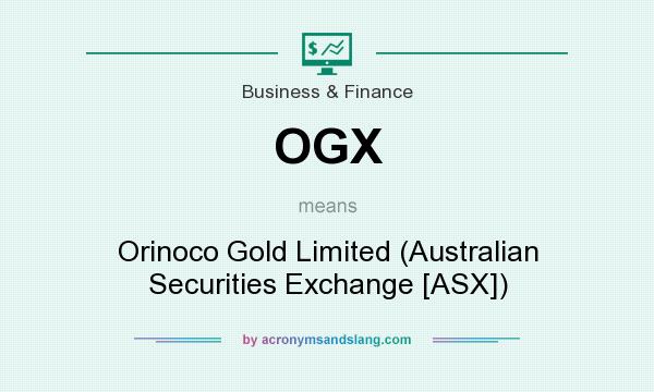 What does OGX mean? It stands for Orinoco Gold Limited (Australian Securities Exchange [ASX])
