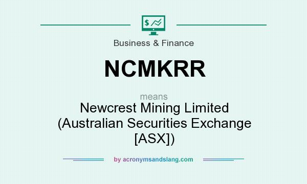 What does NCMKRR mean? It stands for Newcrest Mining Limited (Australian Securities Exchange [ASX])