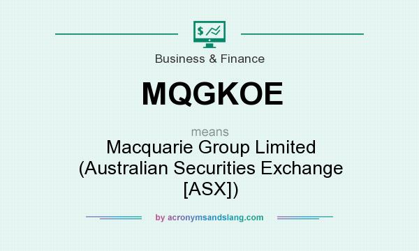 What does MQGKOE mean? It stands for Macquarie Group Limited (Australian Securities Exchange [ASX])