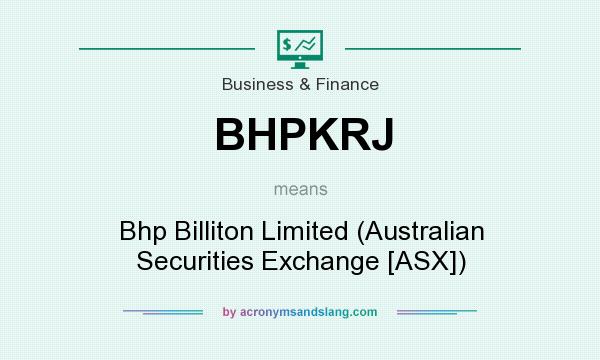 What does BHPKRJ mean? It stands for Bhp Billiton Limited (Australian Securities Exchange [ASX])