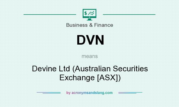 What does DVN mean? It stands for Devine Ltd (Australian Securities Exchange [ASX])