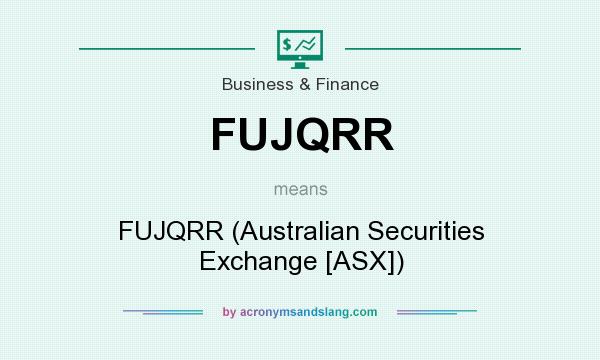 What does FUJQRR mean? It stands for FUJQRR (Australian Securities Exchange [ASX])