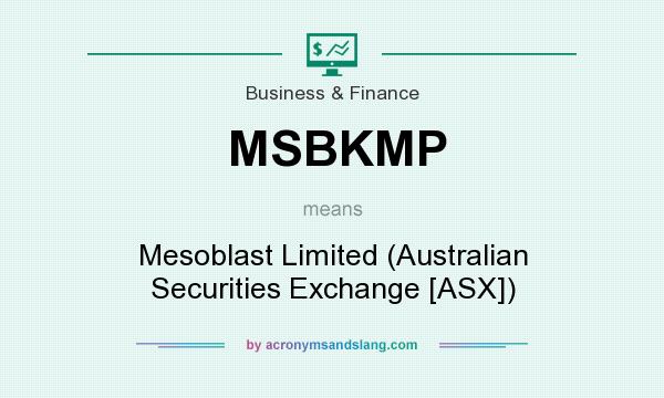 What does MSBKMP mean? It stands for Mesoblast Limited (Australian Securities Exchange [ASX])