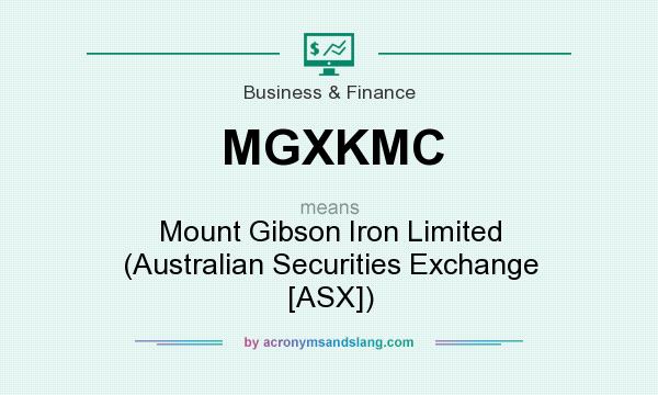 What does MGXKMC mean? It stands for Mount Gibson Iron Limited (Australian Securities Exchange [ASX])