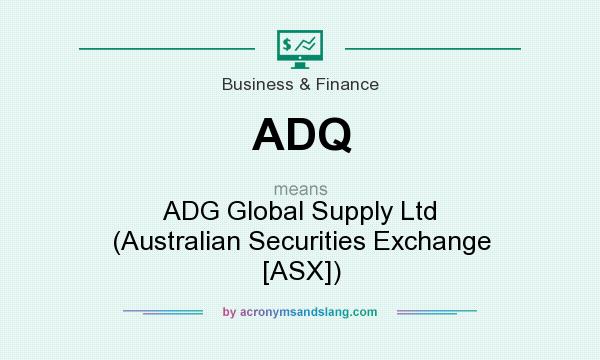 What does ADQ mean? It stands for ADG Global Supply Ltd (Australian Securities Exchange [ASX])