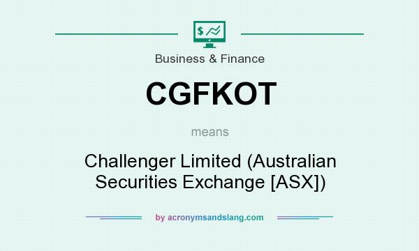 What does CGFKOT mean? It stands for Challenger Limited (Australian Securities Exchange [ASX])