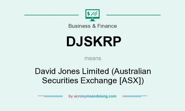 What does DJSKRP mean? It stands for David Jones Limited (Australian Securities Exchange [ASX])