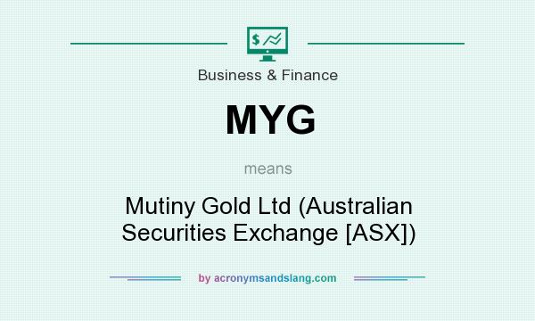 What does MYG mean? It stands for Mutiny Gold Ltd (Australian Securities Exchange [ASX])