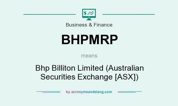What does BHPMRP mean? It stands for Bhp Billiton Limited (Australian Securities Exchange [ASX])