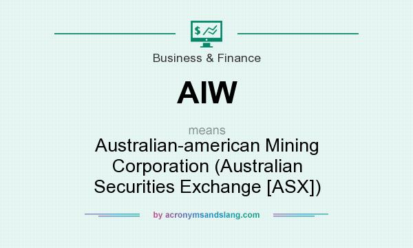 What does AIW mean? It stands for Australian-american Mining Corporation (Australian Securities Exchange [ASX])