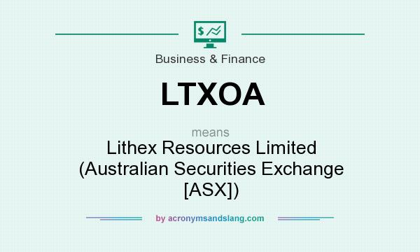 What does LTXOA mean? It stands for Lithex Resources Limited (Australian Securities Exchange [ASX])