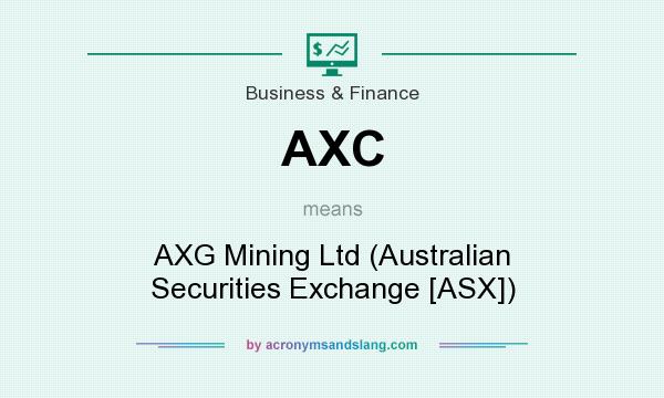 What does AXC mean? It stands for AXG Mining Ltd (Australian Securities Exchange [ASX])