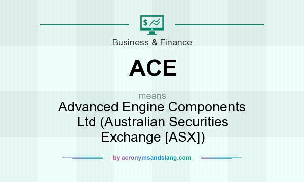 What does ACE mean? It stands for Advanced Engine Components Ltd (Australian Securities Exchange [ASX])