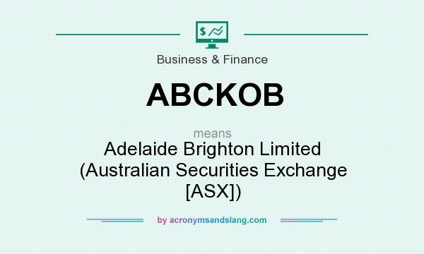 What does ABCKOB mean? It stands for Adelaide Brighton Limited (Australian Securities Exchange [ASX])
