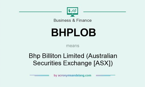 What does BHPLOB mean? It stands for Bhp Billiton Limited (Australian Securities Exchange [ASX])