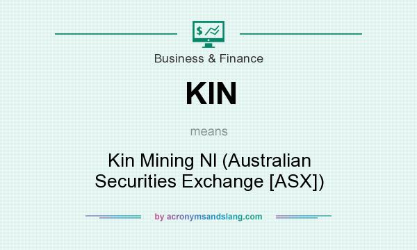 What does KIN mean? It stands for Kin Mining Nl (Australian Securities Exchange [ASX])