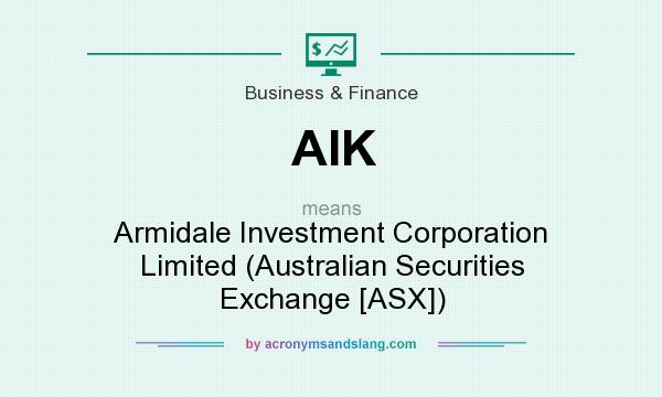 What does AIK mean? It stands for Armidale Investment Corporation Limited (Australian Securities Exchange [ASX])