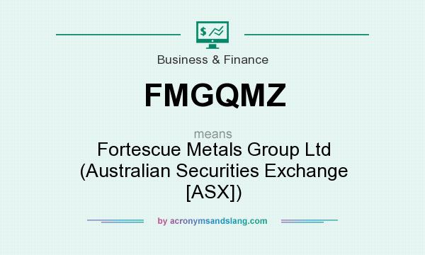 What does FMGQMZ mean? It stands for Fortescue Metals Group Ltd (Australian Securities Exchange [ASX])