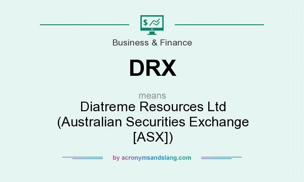 What does DRX mean? It stands for Diatreme Resources Ltd (Australian Securities Exchange [ASX])
